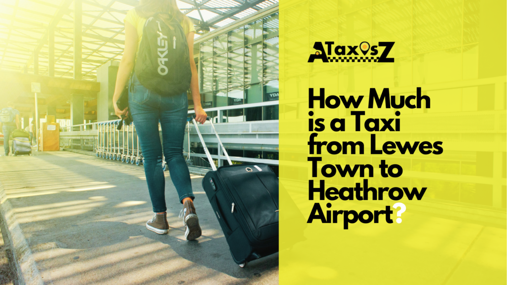 How Much is a Taxi from Lewes Town to Heathrow Airport